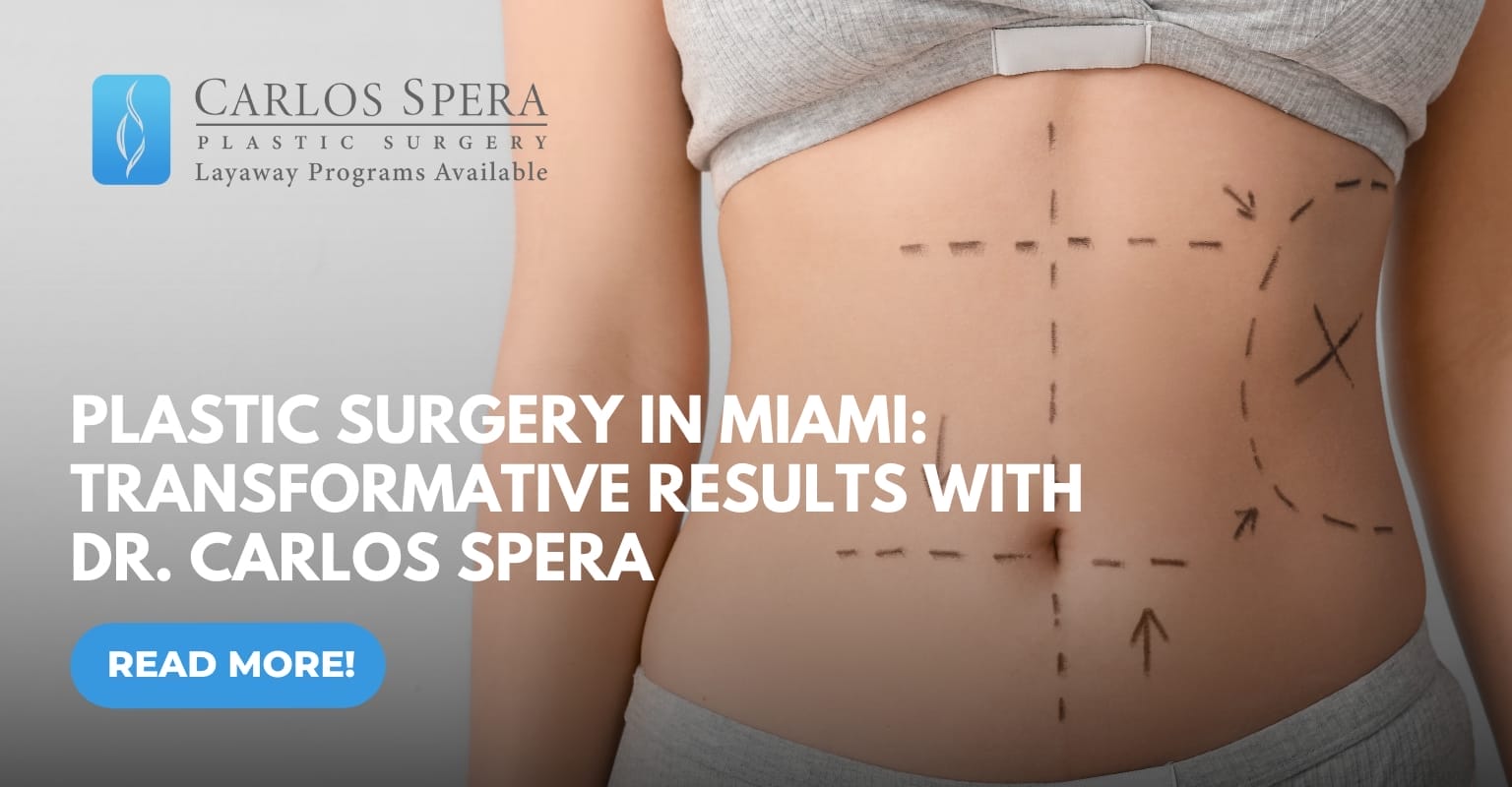 Plastic Surgery in Miami | Transformative Results with Dr. Carlos Spera