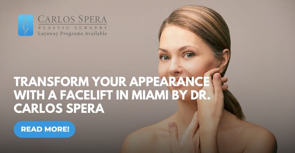 Transform Your Appearance with a Facelift in Miami by Dr. Carlos Spera